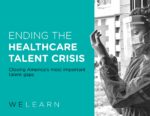 Ending the Healthcare Talent Crisis